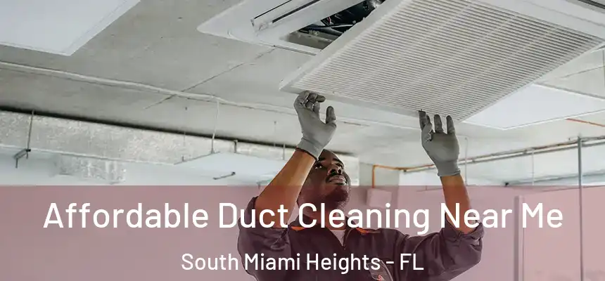 Affordable Duct Cleaning Near Me South Miami Heights - FL