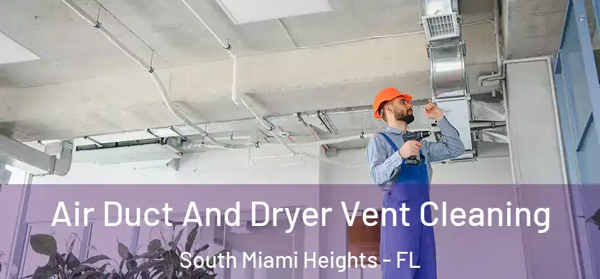 Air Duct And Dryer Vent Cleaning South Miami Heights - FL