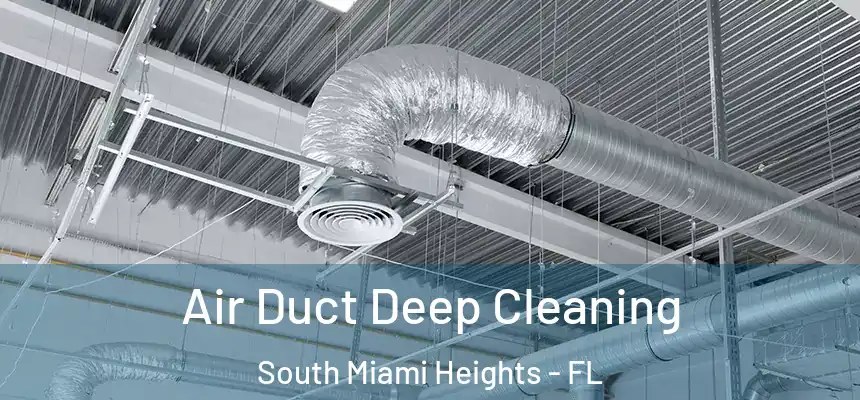 Air Duct Deep Cleaning South Miami Heights - FL