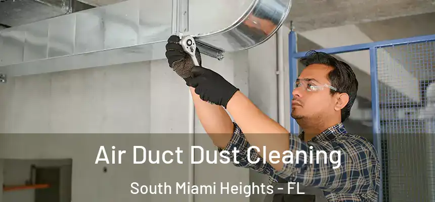Air Duct Dust Cleaning South Miami Heights - FL