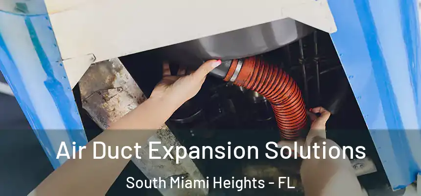 Air Duct Expansion Solutions South Miami Heights - FL