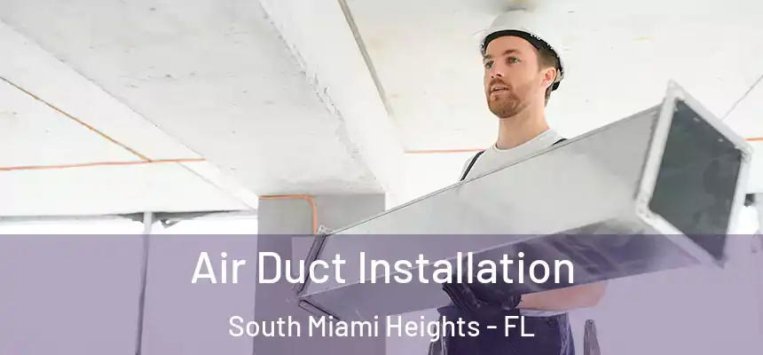 Air Duct Installation South Miami Heights - FL