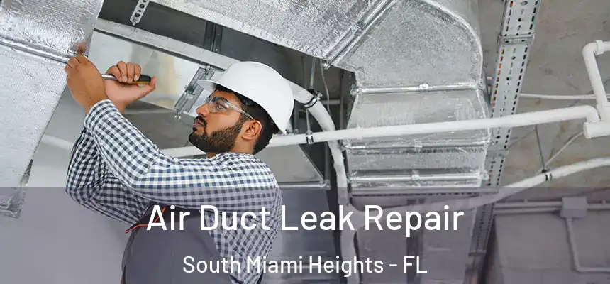 Air Duct Leak Repair South Miami Heights - FL