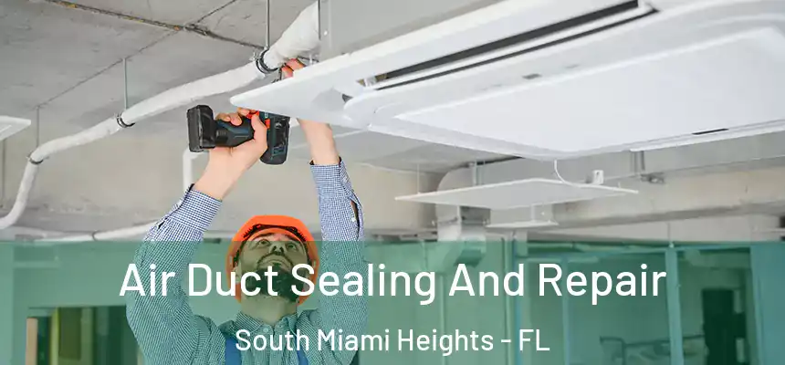 Air Duct Sealing And Repair South Miami Heights - FL
