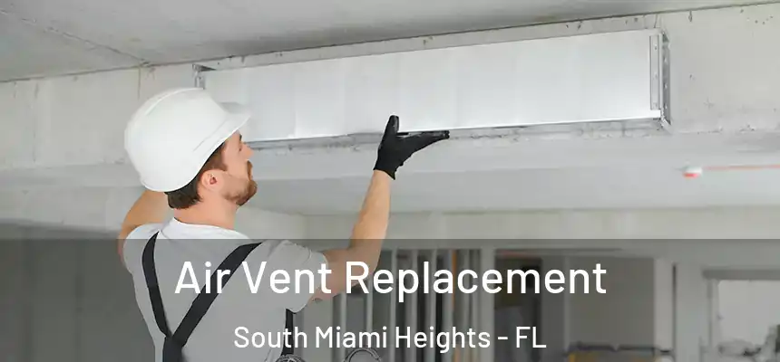 Air Vent Replacement South Miami Heights - FL