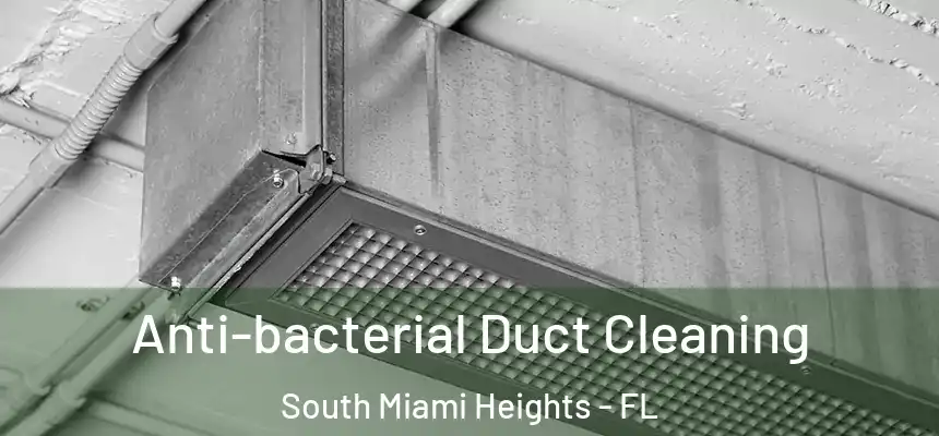 Anti-bacterial Duct Cleaning South Miami Heights - FL