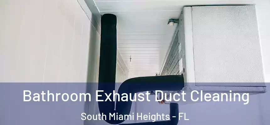 Bathroom Exhaust Duct Cleaning South Miami Heights - FL