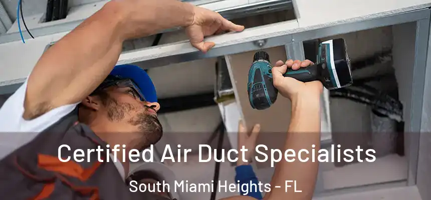 Certified Air Duct Specialists South Miami Heights - FL
