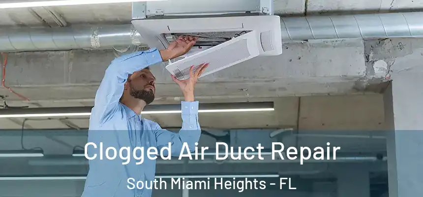 Clogged Air Duct Repair South Miami Heights - FL