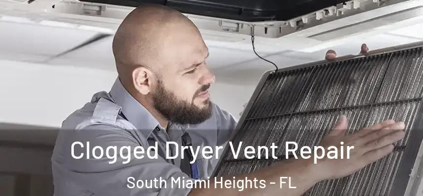 Clogged Dryer Vent Repair South Miami Heights - FL