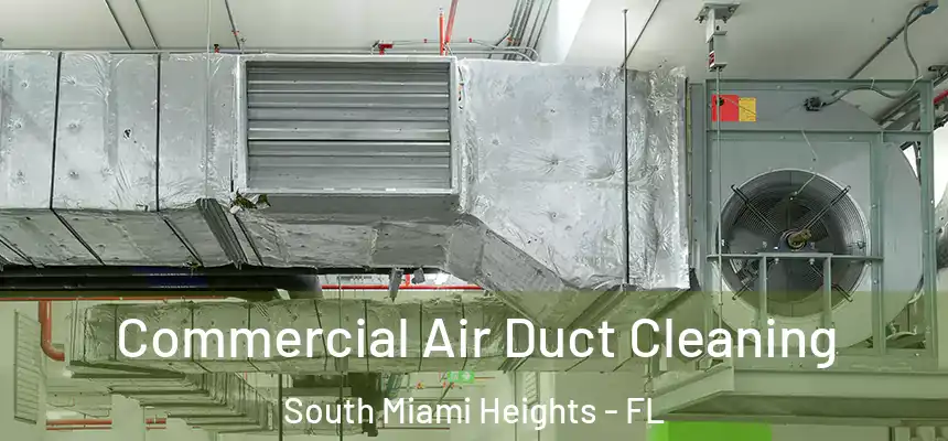 Commercial Air Duct Cleaning South Miami Heights - FL