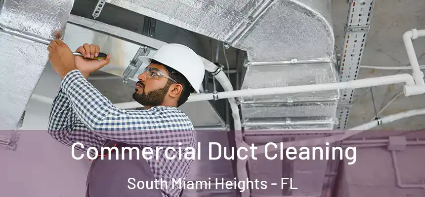 Commercial Duct Cleaning South Miami Heights - FL