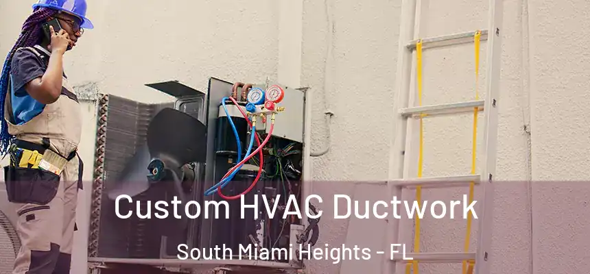 Custom HVAC Ductwork South Miami Heights - FL