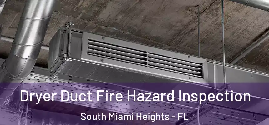 Dryer Duct Fire Hazard Inspection South Miami Heights - FL