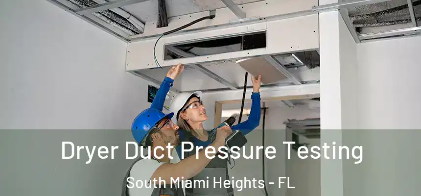 Dryer Duct Pressure Testing South Miami Heights - FL
