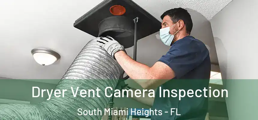 Dryer Vent Camera Inspection South Miami Heights - FL