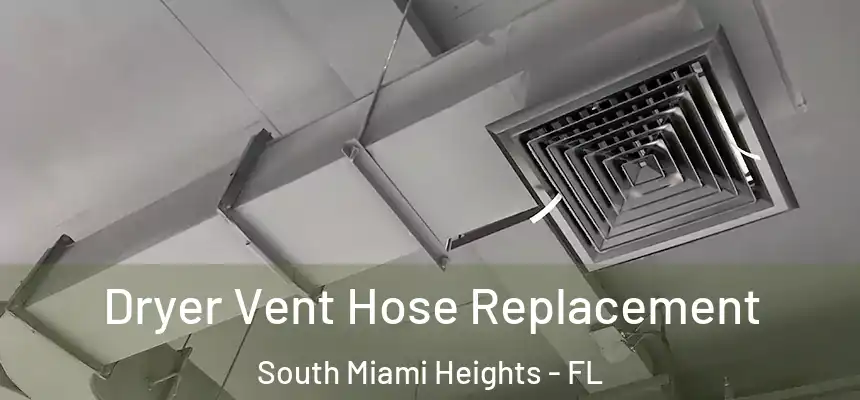 Dryer Vent Hose Replacement South Miami Heights - FL
