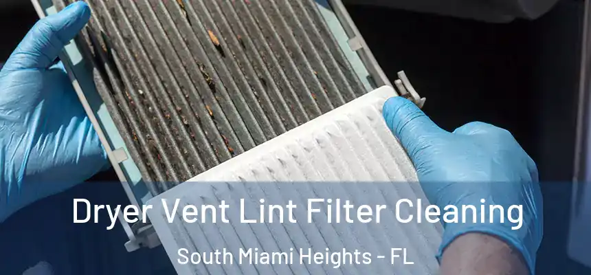Dryer Vent Lint Filter Cleaning South Miami Heights - FL