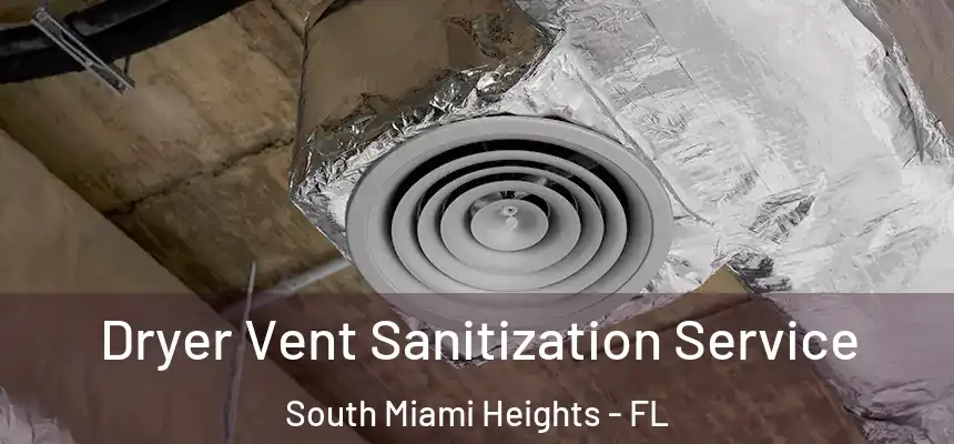 Dryer Vent Sanitization Service South Miami Heights - FL
