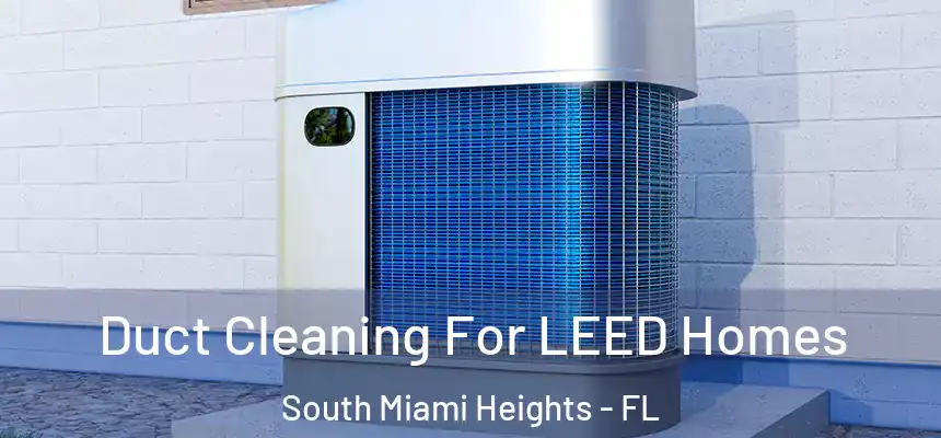 Duct Cleaning For LEED Homes South Miami Heights - FL