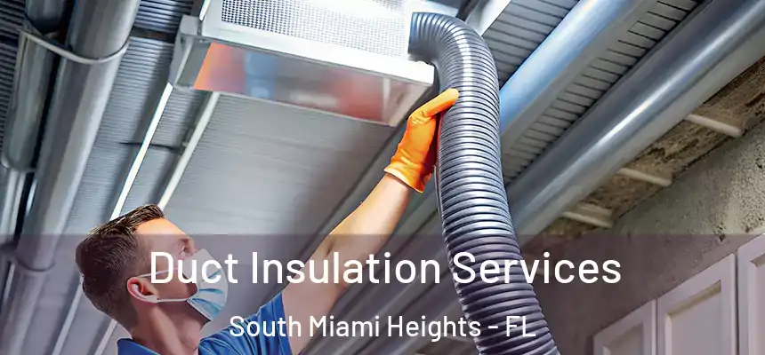Duct Insulation Services South Miami Heights - FL