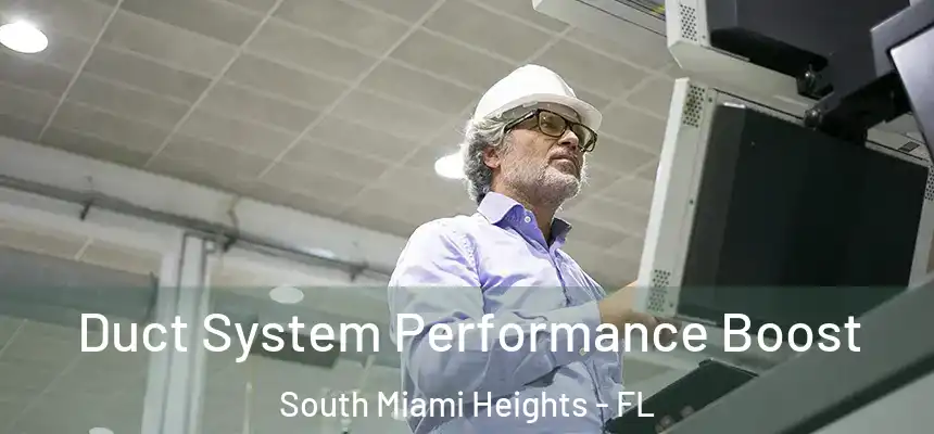 Duct System Performance Boost South Miami Heights - FL
