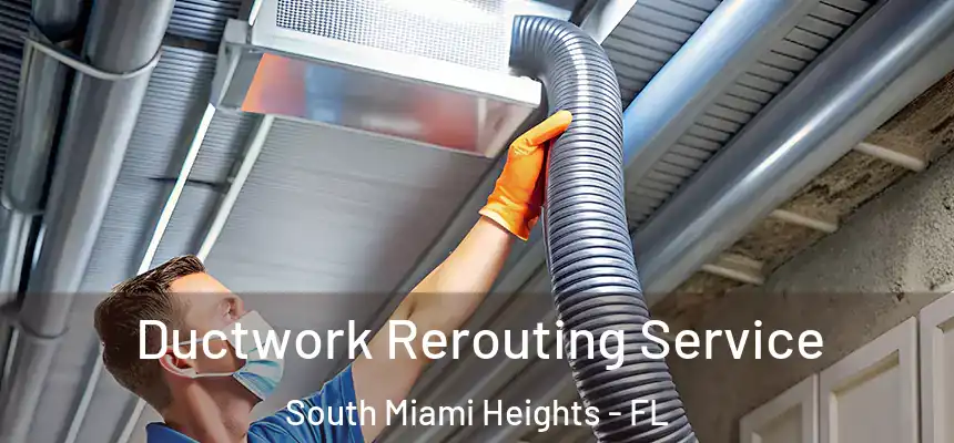 Ductwork Rerouting Service South Miami Heights - FL