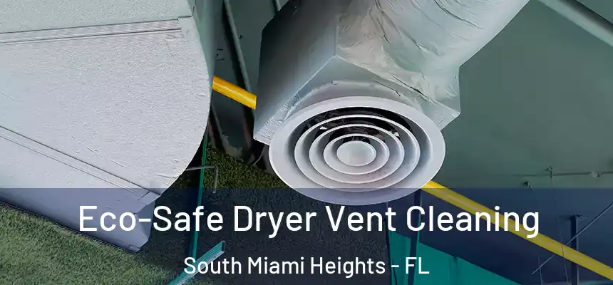Eco-Safe Dryer Vent Cleaning South Miami Heights - FL