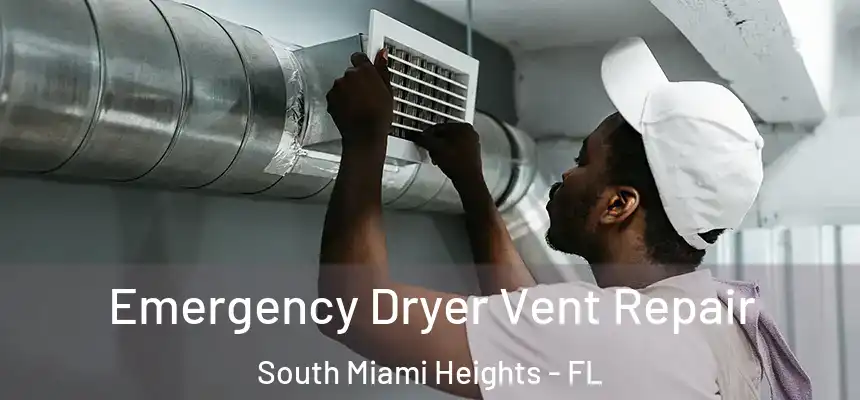 Emergency Dryer Vent Repair South Miami Heights - FL