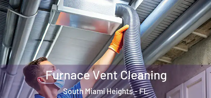 Furnace Vent Cleaning South Miami Heights - FL