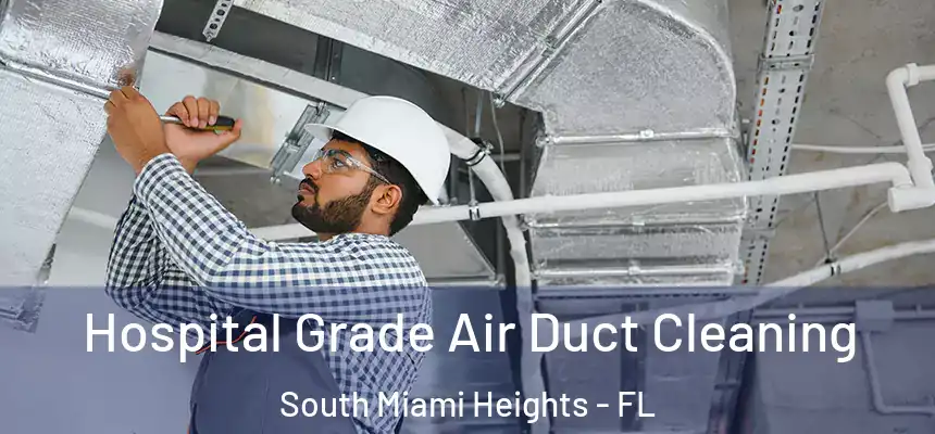 Hospital Grade Air Duct Cleaning South Miami Heights - FL