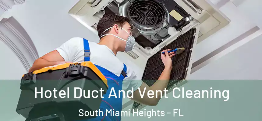 Hotel Duct And Vent Cleaning South Miami Heights - FL
