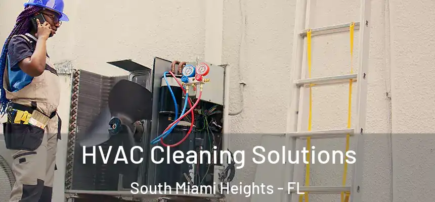 HVAC Cleaning Solutions South Miami Heights - FL