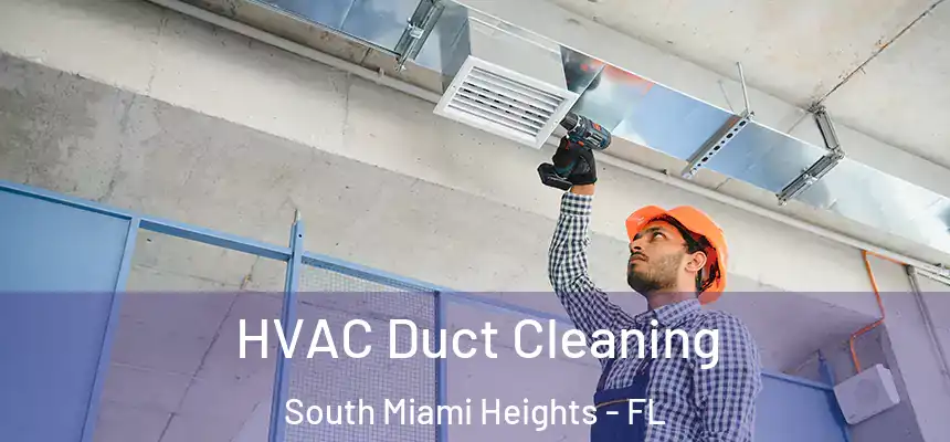 HVAC Duct Cleaning South Miami Heights - FL