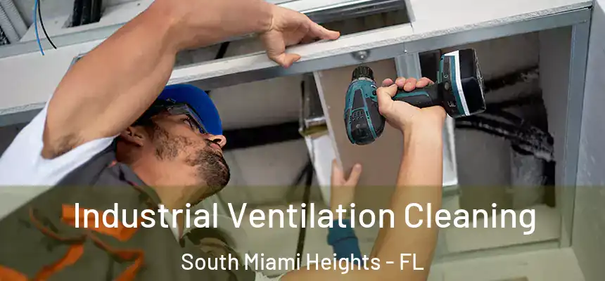 Industrial Ventilation Cleaning South Miami Heights - FL