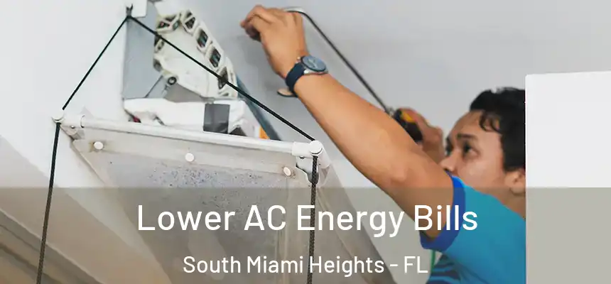 Lower AC Energy Bills South Miami Heights - FL