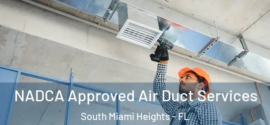 NADCA Approved Air Duct Services South Miami Heights - FL