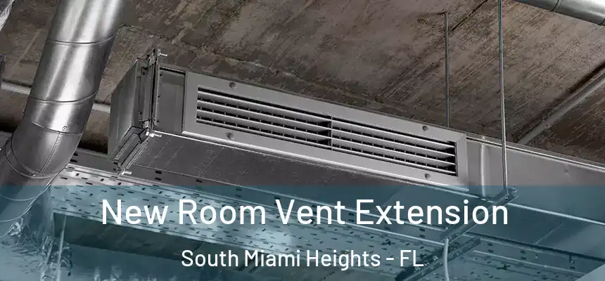 New Room Vent Extension South Miami Heights - FL