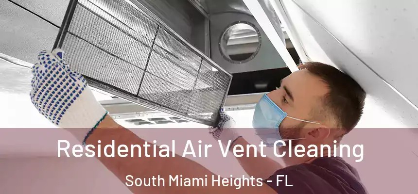 Residential Air Vent Cleaning South Miami Heights - FL