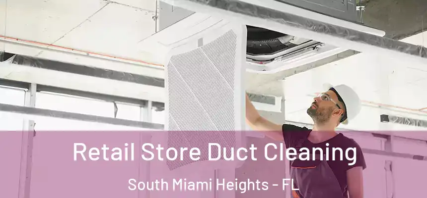 Retail Store Duct Cleaning South Miami Heights - FL