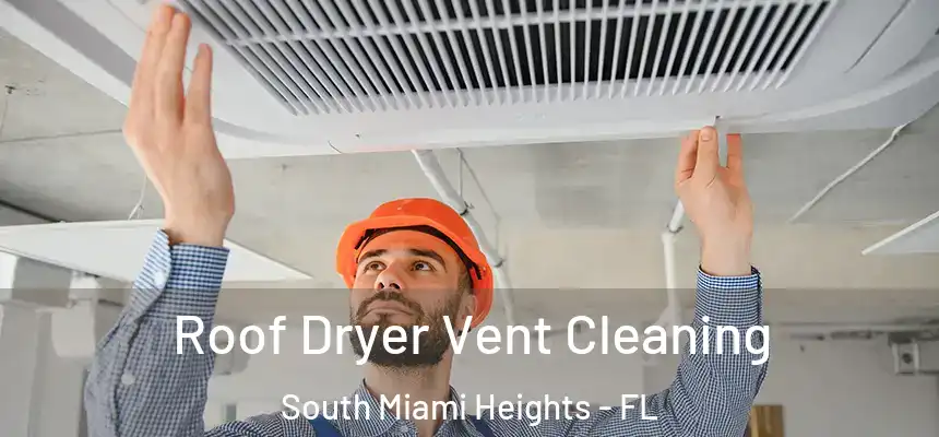Roof Dryer Vent Cleaning South Miami Heights - FL