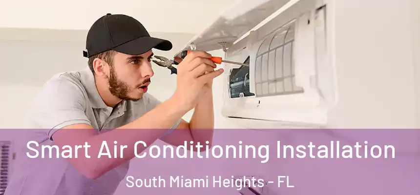 Smart Air Conditioning Installation South Miami Heights - FL