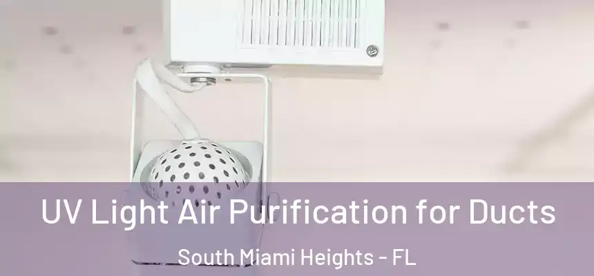 UV Light Air Purification for Ducts South Miami Heights - FL