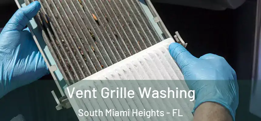 Vent Grille Washing South Miami Heights - FL
