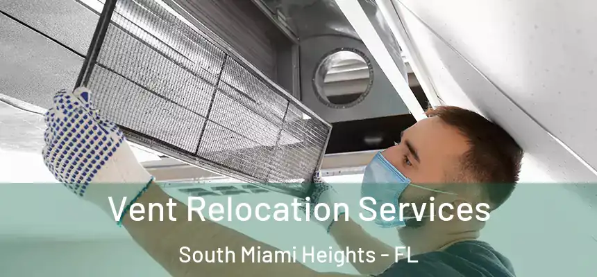 Vent Relocation Services South Miami Heights - FL