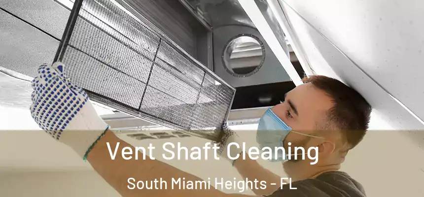 Vent Shaft Cleaning South Miami Heights - FL