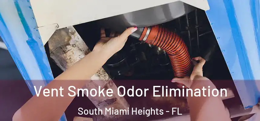 Vent Smoke Odor Elimination South Miami Heights - FL