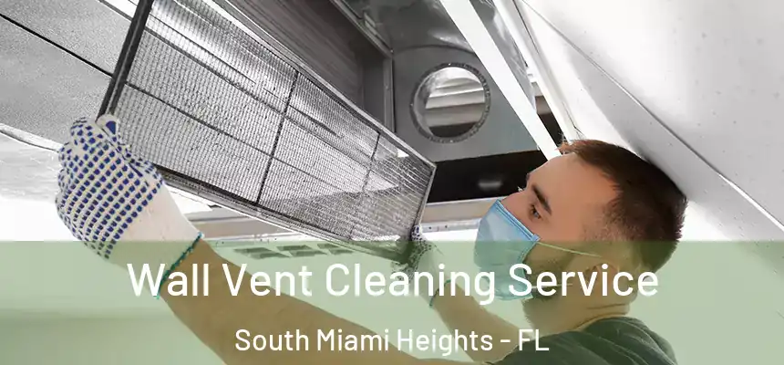 Wall Vent Cleaning Service South Miami Heights - FL