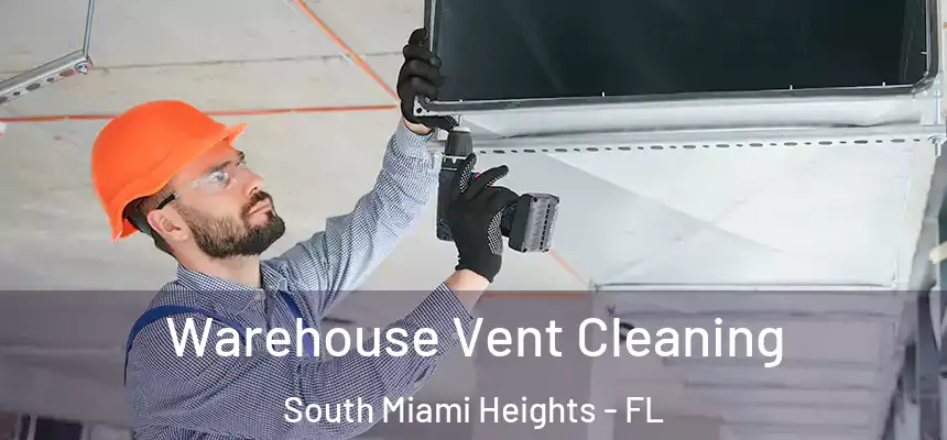 Warehouse Vent Cleaning South Miami Heights - FL